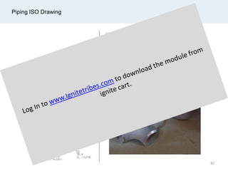 Piping ISO Drawing
82
 