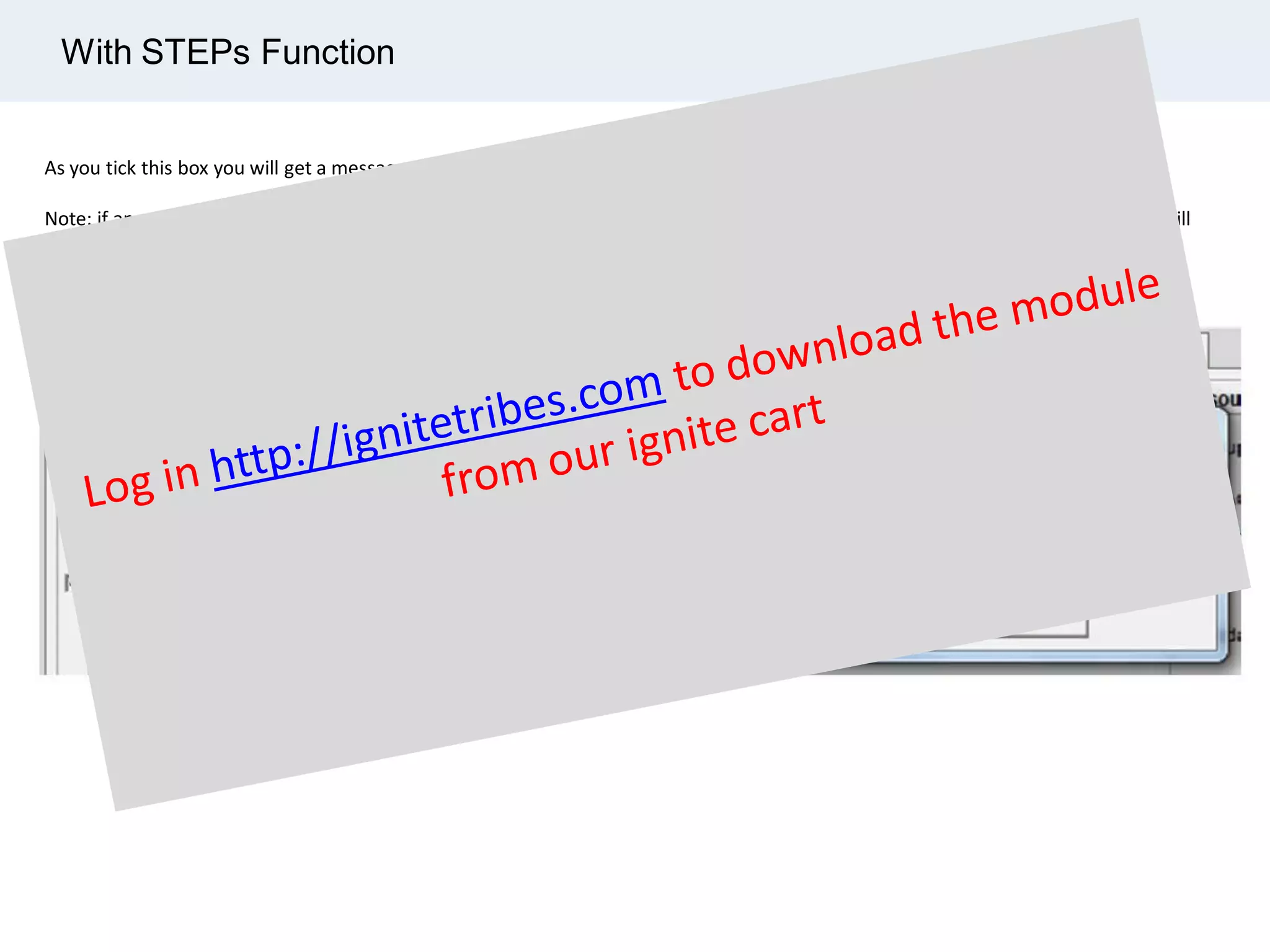 As you tick this box you will get a message explaining that the Physical Percent Complete values will be recalculated from the steps.
Note: if an activity is set to Percent Complete Type “Physical” but does not have Steps, then the values will NOT be recalculated. It will
only recalculate values that have steps assigned AND are Percent Complete Type “Physical”
With STEPs Function
 
