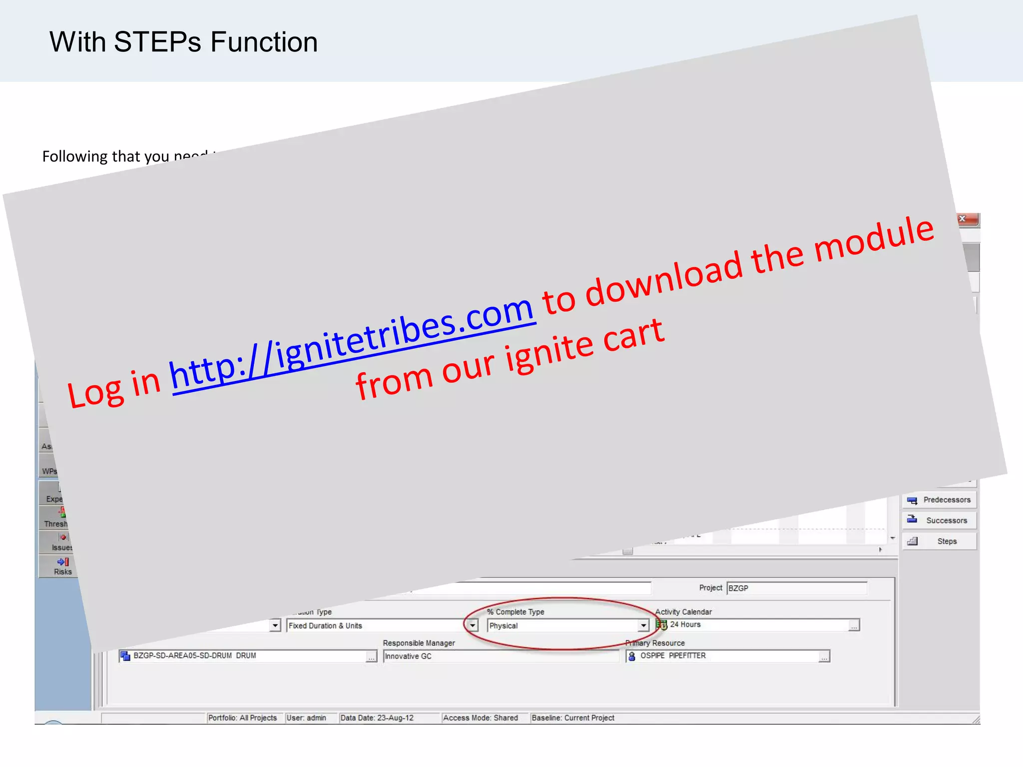 Following that you need to use “ Physical % Complete “on the Activity that contains the steps
With STEPs Function
 