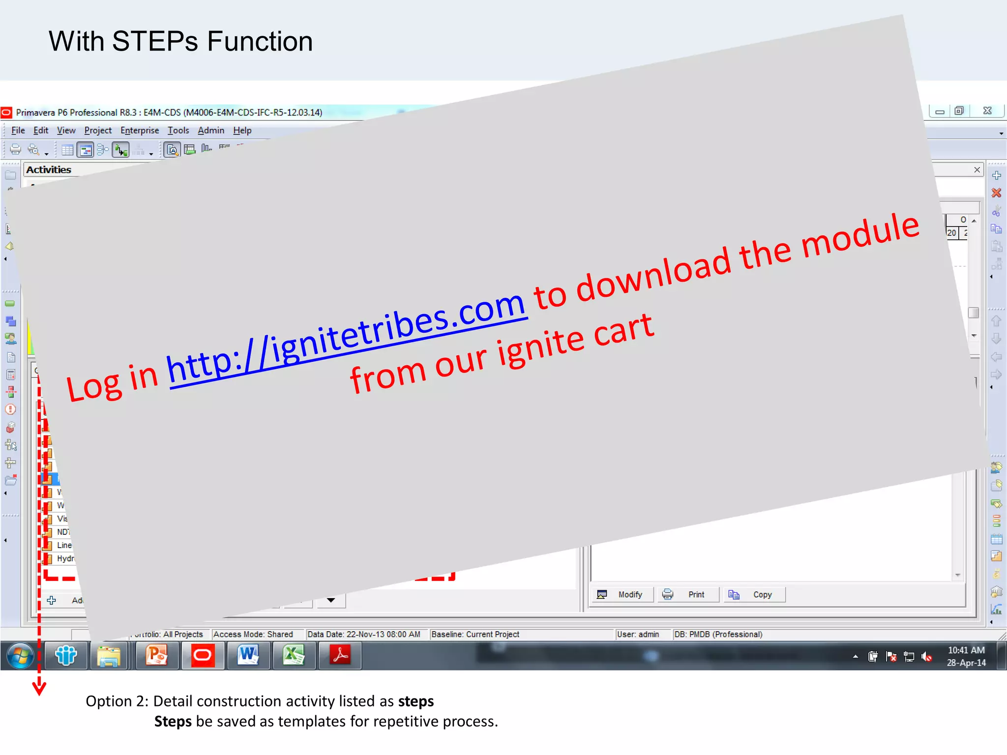 Option 2: Detail construction activity listed as steps
Steps be saved as templates for repetitive process.
With STEPs Function
 