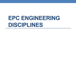 EPC ENGINEERING
DISCIPLINES
 