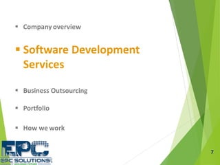  Company overview
 Software Development
Services
 Business Outsourcing
 Portfolio
 How we work
7
 