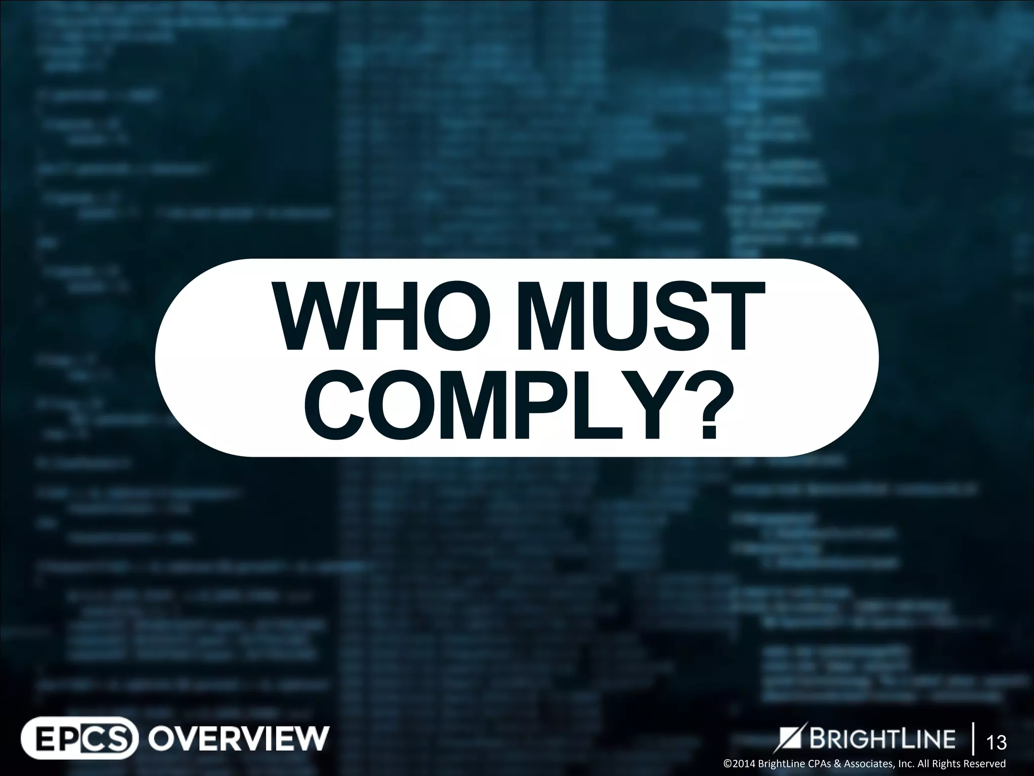 ©2014 BrightLine CPAs & Associates, Inc. All Rights Reserved 
WHO MUST COMPLY? 
13 
 