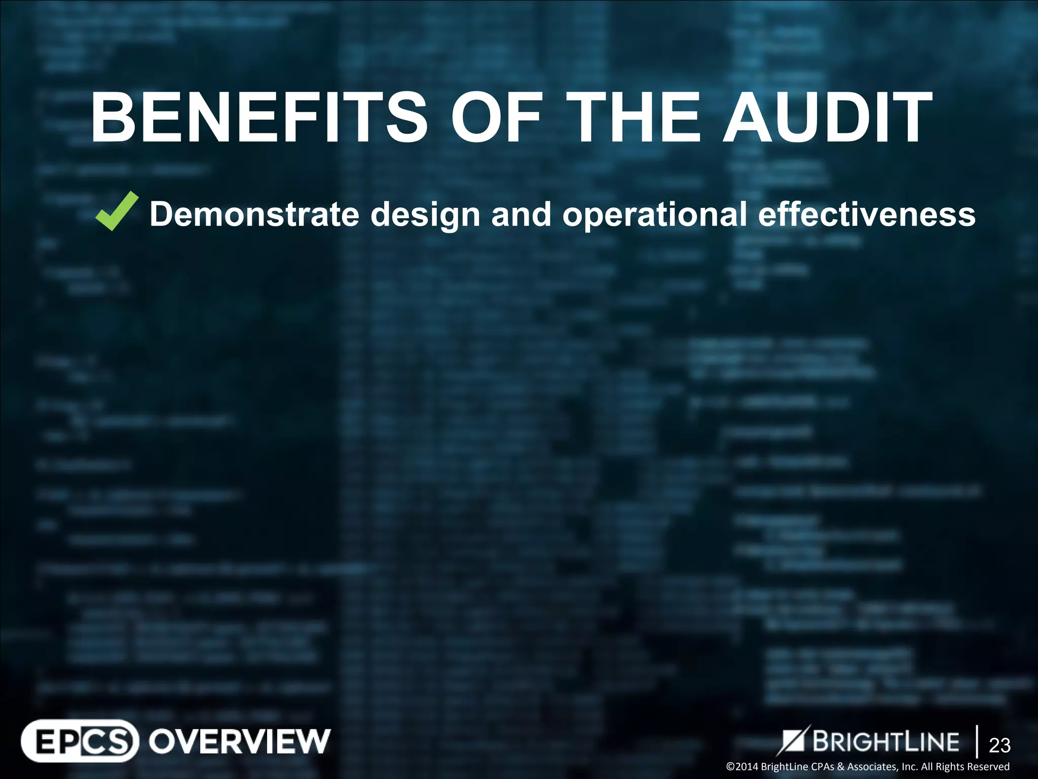 ©2014 BrightLine CPAs & Associates, Inc. All Rights Reserved 
Demonstrate design and operational effectiveness 
BENEFITS OF THE AUDIT 
23 
 