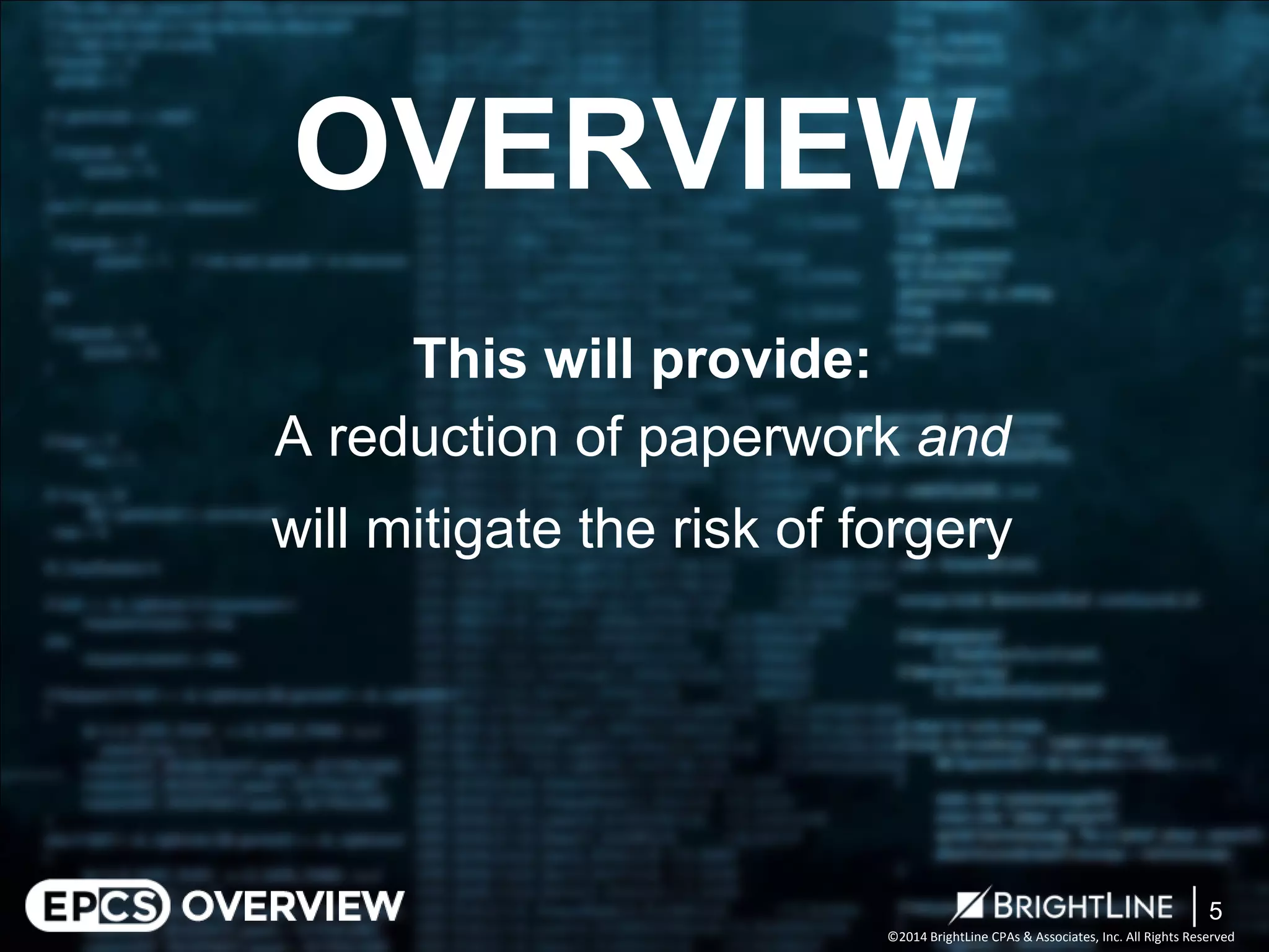 ©2014 BrightLine CPAs & Associates, Inc. All Rights Reserved 
OVERVIEW 
This will provide: A reduction of paperwork and 
will mitigate the risk of forgery 
5 
 