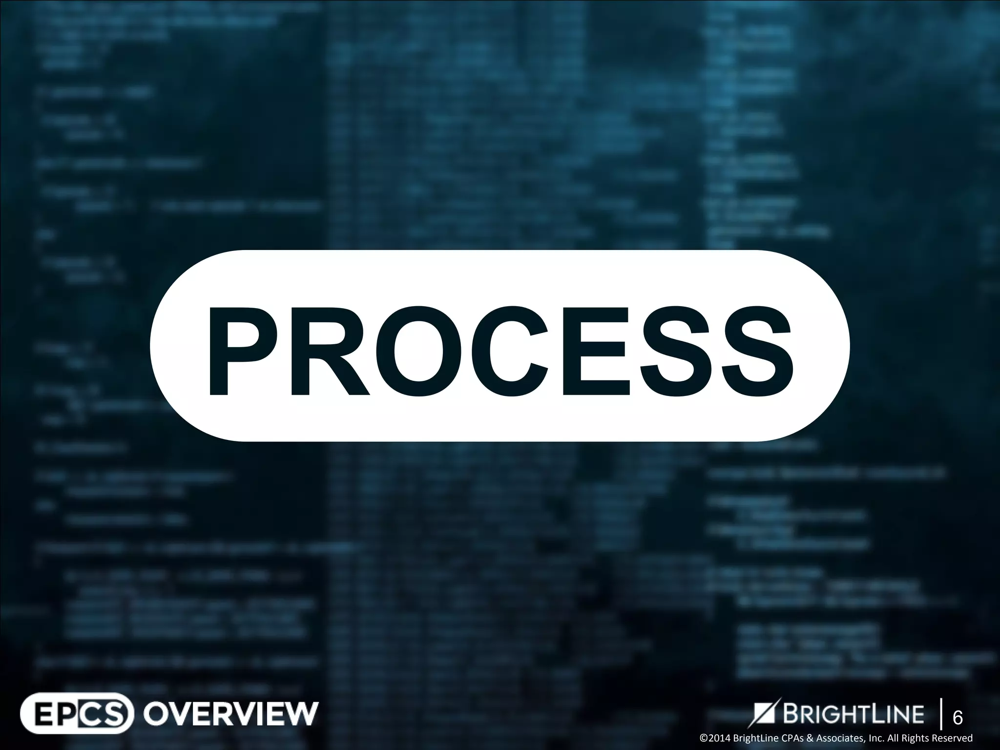 ©2014 BrightLine CPAs & Associates, Inc. All Rights Reserved 
PROCESS 
6 
 