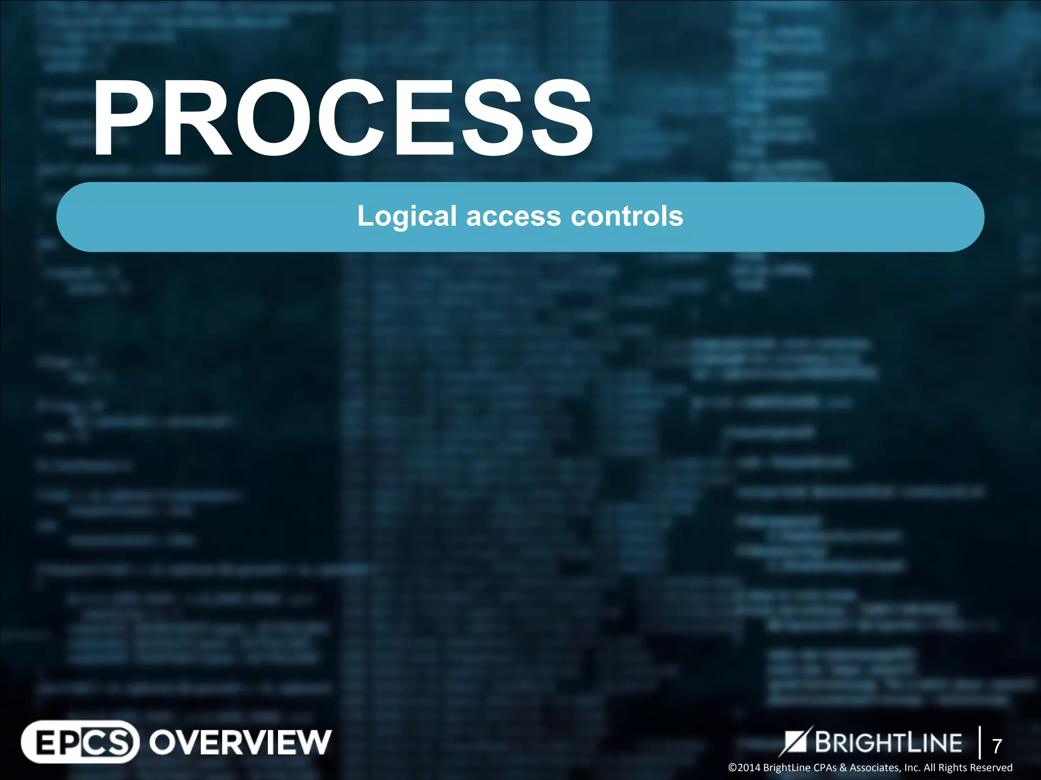 ©2014 BrightLine CPAs & Associates, Inc. All Rights Reserved 
PROCESS 
Logical access controls 
7 
 