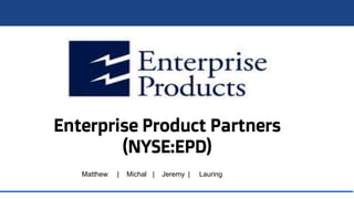 Enterprise Product Partners
(NYSE:EPD)
Matthew | Michal | Jeremy | Lauring
 