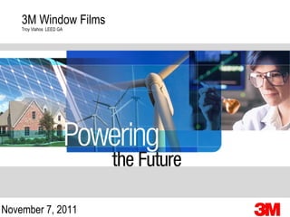 3M Window Films Troy Vlahos  LEED GA November 7, 2011 