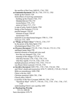 the sacrifice of the Cross 1689-93, 1744, 1783
as Communion-Sacrament1702-20, 1740, 1747-51, 1783
builds up the Church 1720
fruits/effects of receiving communion:
building up the Church 1720, 1751
liberationfromsin1718,1751
reconciliation 1719, 1751
union in Christ 1717, 1751
is sign of unity, bond of charity 1704
liturgy of the Eucharist 1712-16
paschal banquet 1702-07
elements of meal 1705-07
sacred meal 1703
responds to our deep human hungers 1708-11, 1748
Viaticum 1731, 1839
as “Pledge of Future Glory” 1730-32, 1739, 1757
by the power of the Holy Spirit 1732
isEschatological Meal 1731, 1757
as Presence-Sacrament 1721-29, 1740, 1744-46, 1752-53, 1756
andRisenCosmicChrist1729
material elements of bread and wine used:
how they are changed 1726, 1754
meaning of this change 1727-29, 1755
what they become 1716, 1726, 1750, 1754
what they signify 1713-16, 1726, 1750, 1754
multiple presences of Christ 1722, 1725, 1752-53
way Risen Christ is present 1723-26, 1756
as Sacrifice-Sacrament 1689-1701, 1739, 1740, 1744-46, 1784
and Christ’s death and resurrection 1676-77, 1694-95, 1739-40, 1744-46
Bible on remembrance 1699-1700
Christ is the key 1692
Christian memorial 1698-1701, 1746
Church offers 1696-97
is sacrifice of the New Covenant 1689-94, 1701, 1744
“Sacrificial Meal” 1676-77, 1701-03, 1712, 1739, 1744, 1746, 1747,
1749
understanding Christ’s new sacrifice 1693
as Thanksgiving Worship
913-14, 1680-88
basic description 1676-79
 