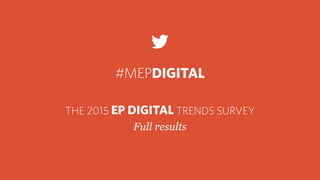 The 2015 European Parliament Digital Trends Survey - Full Results