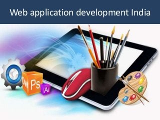 Web application development India 
1 
 