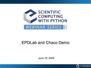EPDLab and Chaco Demo June 19, 2009 