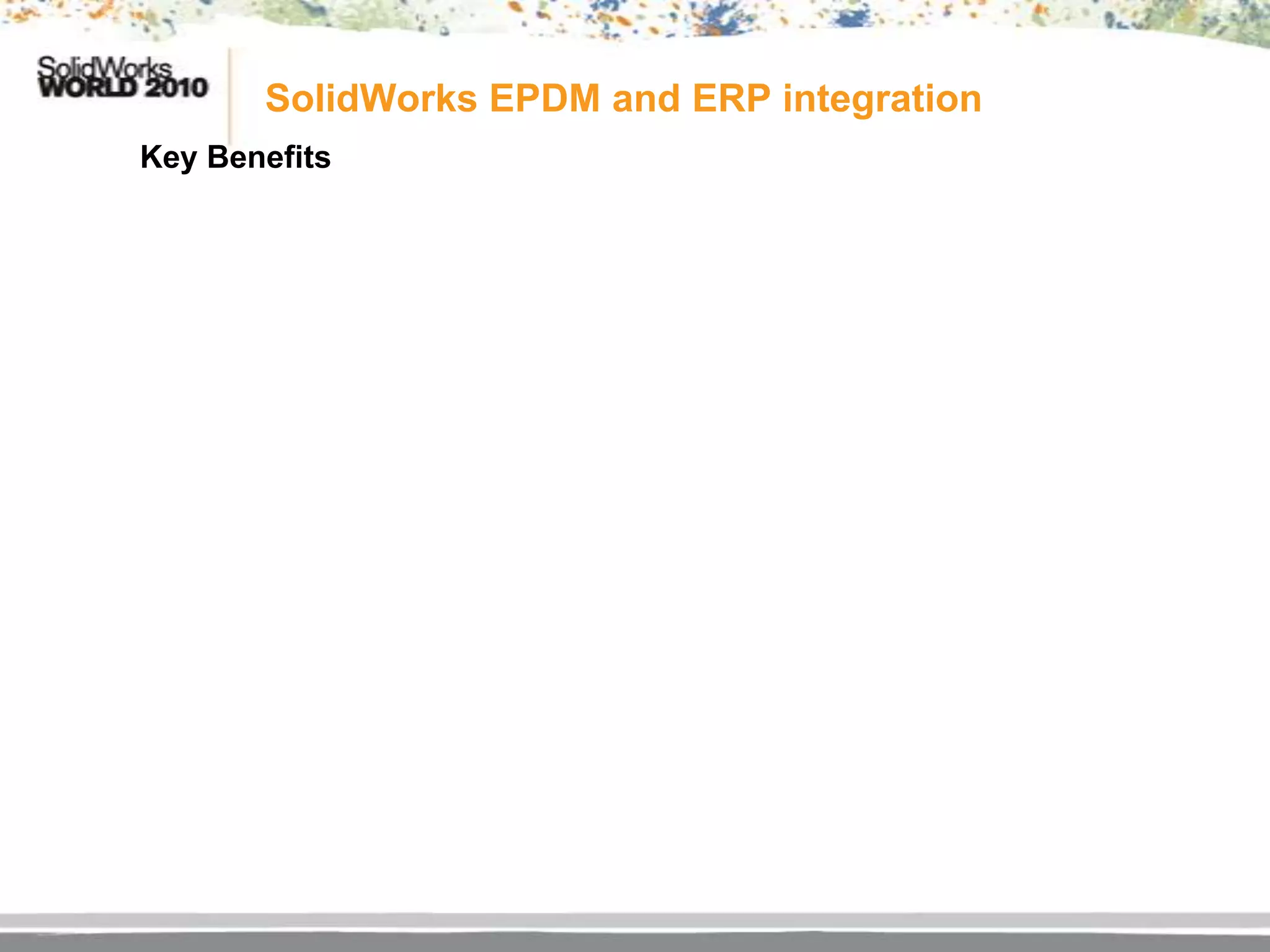 SolidWorks EPDM and ERP integration
     Key Benefits



Access to right designImprove Data andmanufacturing and Supply chain data
Support effective and efficient engineering processes
                       data and related Process Quality
                                                              DEFECT




By integrating these two applications,both the systems, henceminimizedtangible,
Beyond just PDM, companies have started torepetitive small projects with ofto larger
 Synchronization of data takes place in the invest in work is chances
extent
high value returns as opposedorganizationimplementation projects with vague
 mis-matches / errors are less in to major level.
No longer Result of Collaboration, the Drive Increasedcurrentapartis achieved using
returns. Retrieval and Sharing of Information between both the systems
  Easy a can designers and engineers work on the Innovation from the rest of
      As This incremental approach is based separate and economic conditions
the enterprise, hence the complexity in handling data is reduced investments. By
  interface.
as well as the increasing frustration with low ROI software
Integrating ERP – PDM, the profit margin is increased significantly
 