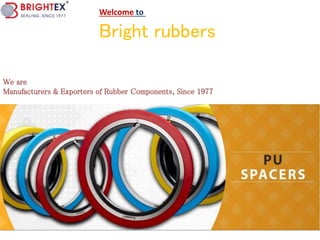 Welcome to
Bright rubbers
We are
Manufacturers & Exporters of Rubber Components, Since 1977
 