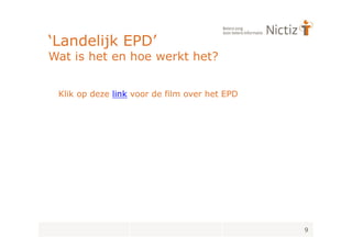 ‘Landelijk EPD’
Wat is het en hoe werkt het?


 Klik op deze link voor de film over het EPD




                                               9
 