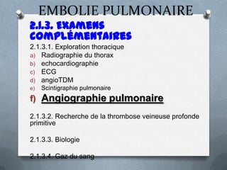 f) Angiographie Pulmonaire (suite)
- Limites :
 c'est théoriquement l'examen de
   référence
 Rarement utilisé car plus ...