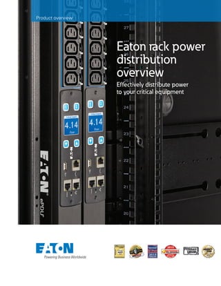 Eaton rack power
distribution
overview
Effectively distribute power
to your critical equipment
Product overview
 