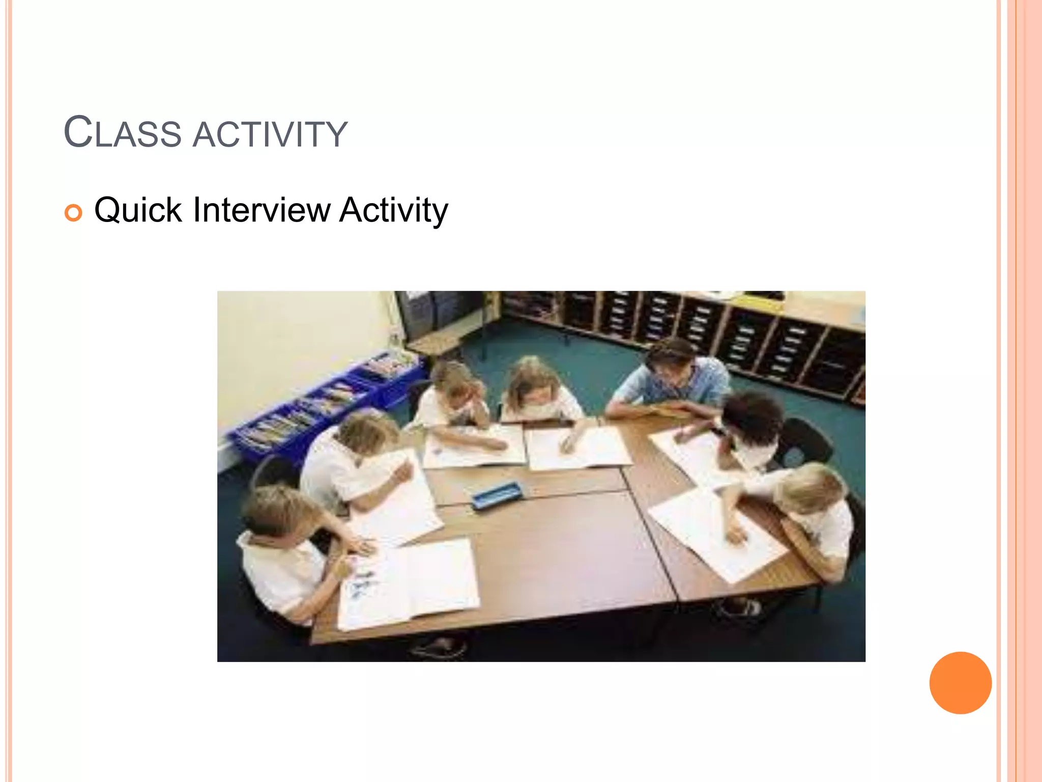 CLASS ACTIVITY
 Quick Interview Activity
 