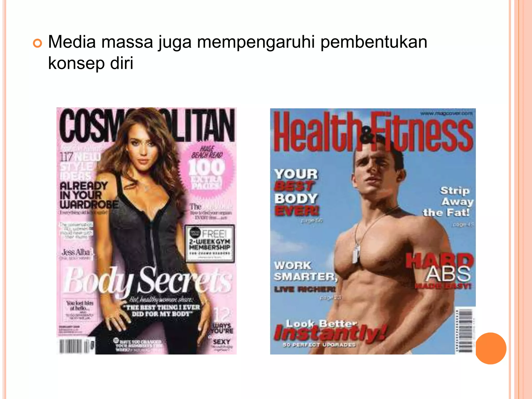  Media massa juga mempengaruhi pembentukan
konsep diri
 