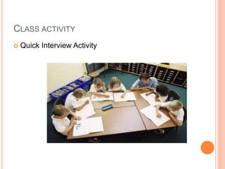 CLASS ACTIVITY
 Quick Interview Activity
 