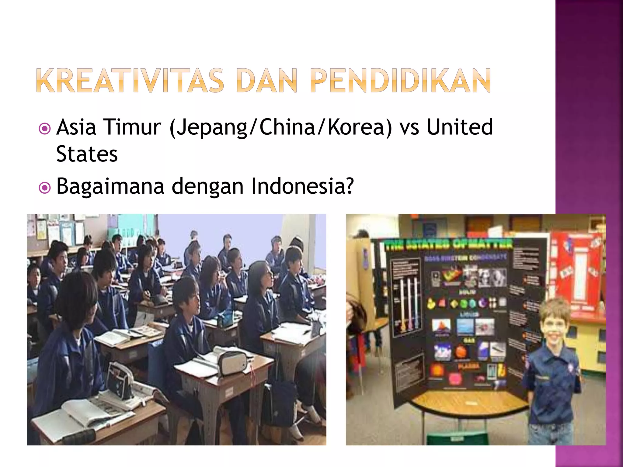  Asia Timur (Jepang/China/Korea) vs United
States
 Bagaimana dengan Indonesia?
 