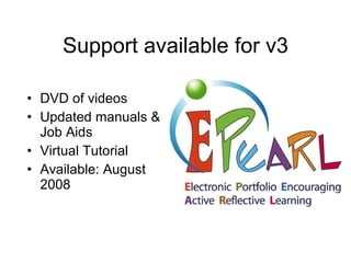 Support available for v3 DVD of videos Updated manuals & Job Aids Virtual Tutorial Available: August 2008 