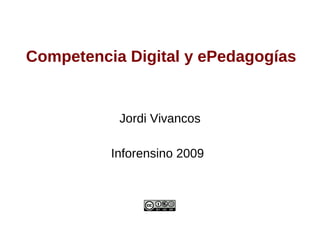 Competencia Digital y ePedagogías


           Jordi Vivancos

          Inforensino 2009
 
