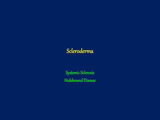 Scleroderma
Systemic Sclerosis
Hidebound Disease
 