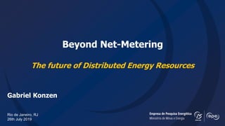 Beyond Net-Metering
The future of Distributed Energy Resources
Gabriel Konzen
Rio de Janeiro, RJ
26th July 2019
 