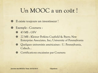 Un MOOC a un coût !
¥  Il existe toujours un investisseur !
¥  Exemple : Coursera :
¥  43 M$ : GSV
¥  22 M$ : Kleiner ...