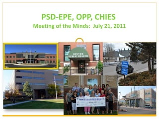 PSD-EPE, OPP, CHIES  Meeting of the Minds:  July 21, 2011 