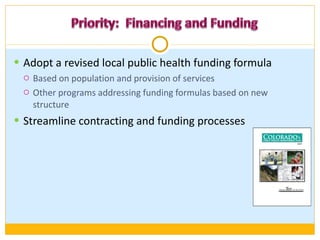 Adopt a revised local public health funding formula  Based on population and provision of services Other programs addressing funding formulas based on new structure Streamline contracting and funding processes  