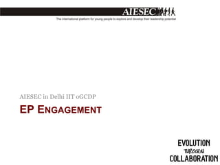 AIESEC in Delhi IIT oGCDP

EP ENGAGEMENT

 