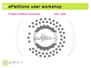 ePetitions user workshop ,[object Object]