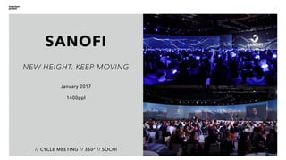 1
// CYCLE MEETING // 360° // SOCHI
January 2017
1400ppl
NEW HEIGHT. KEEP MOVING
SANOFI
 