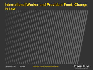 Provident Fund for International WorkersPage 9December 2010
International Worker and Provident Fund: Change
in Law
 
