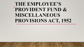 THE EMPLOYEE’S
PROVIDENT FUND &
MISCELLANEOUS
PROVISIONS ACT, 1952
Deven Sharma Classroom
1
 
