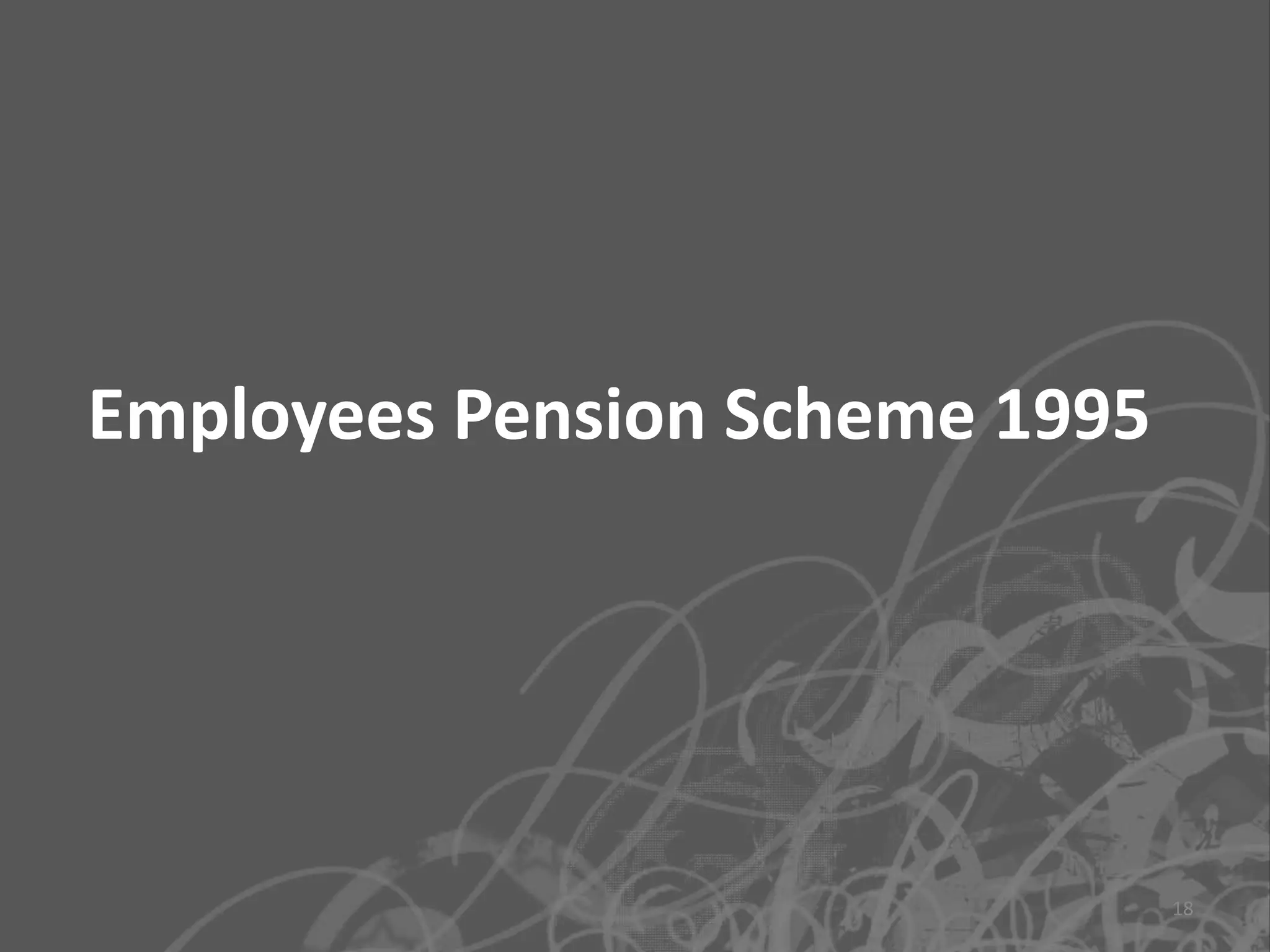 Employees Pension Scheme 1995




                                18
 