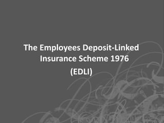 The Employees Deposit-Linked
    Insurance Scheme 1976
            (EDLI)



                               16
 