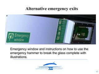 Emergency window and instructions on how to use the emergency hammer to break the glass complete with illustrations. Alternative emergency exits 