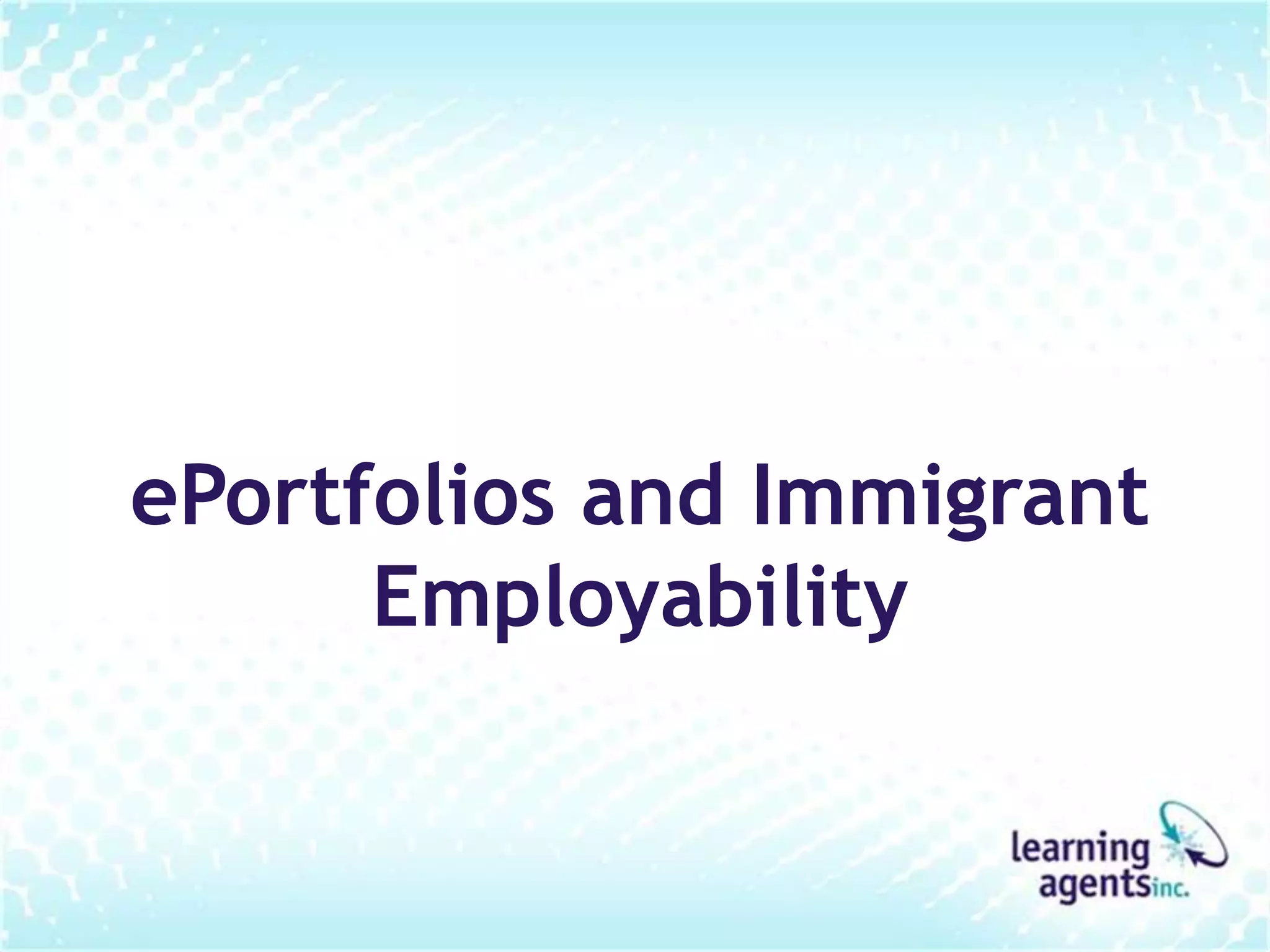 ePortfolios and Immigrant
      Employability
 