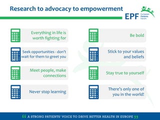 Seek opportunities - don’t
wait for them to greet you
Everything in life is
worth fighting for
Research to advocacy to emp...