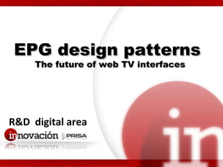 R&D  digital area EPG design patterns  The future of web TV interfaces 