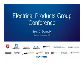 Electrical Products Group
Conference
Scott C. Donnelly
Chairman, President and CEO
 