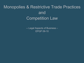 Monopolies & Restrictive Trade Practices and Competition Law -- Legal Aspects of Business – EPGP 09-10 