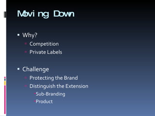 Moving Down Why? Competition Private Labels Challenge Protecting the Brand Distinguish the Extension Sub-Branding Product 