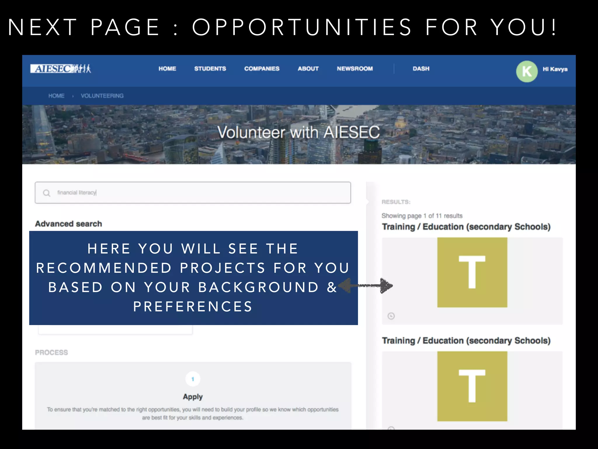 NEXT PAGE : OPPORTUNITIES FOR YOU! 
HERE YOU WILL SEE THE 
RECOMMENDED PROJECTS FOR YOU 
BASED ON YOUR BACKGROUND & 
PREFERENCES 
 