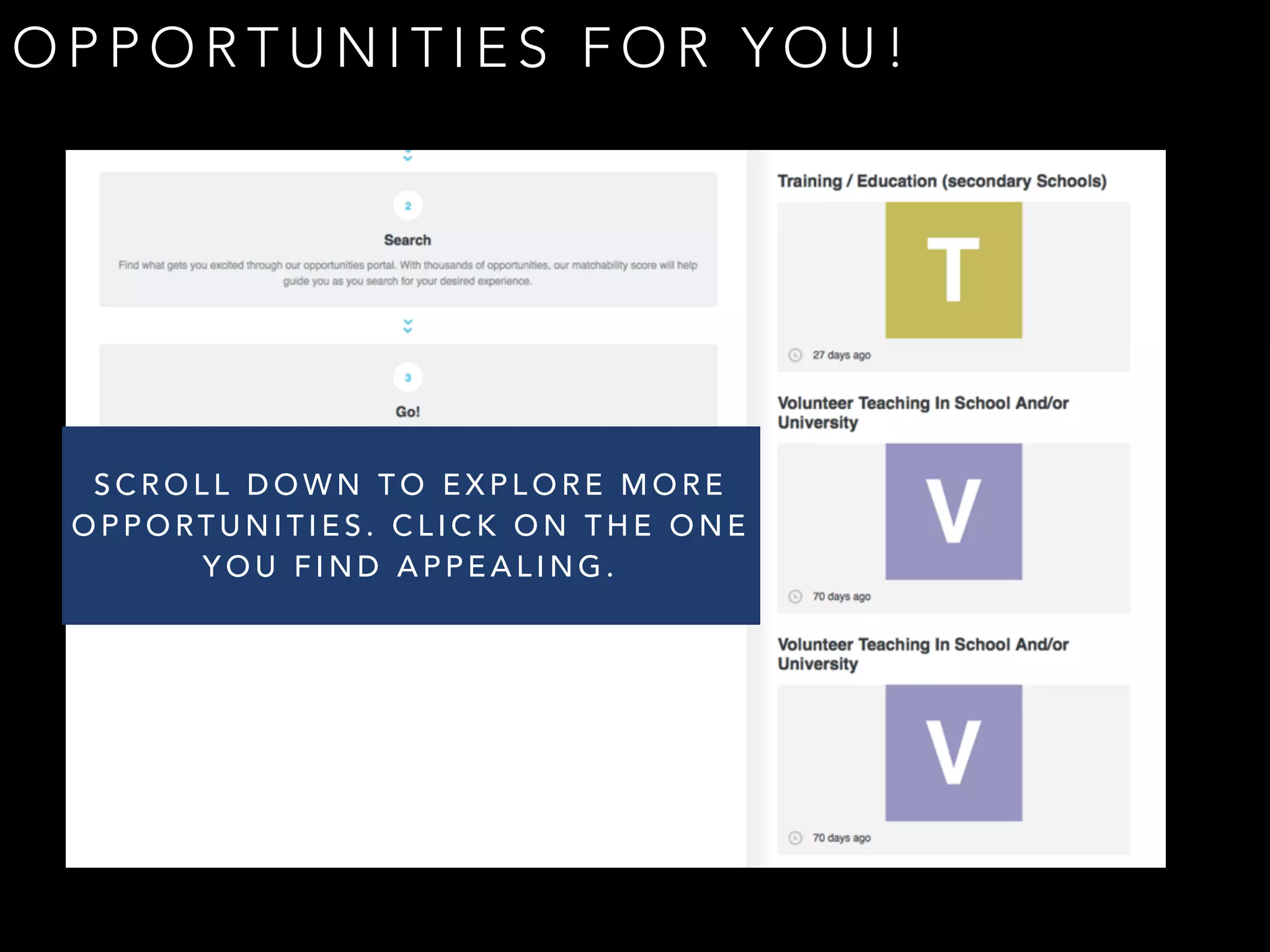 OPPORTUNITIES FOR YOU! 
SCROLL DOWN TO EXPLORE MORE 
OPPORTUNITIES. CLICK ON THE ONE 
YOU FIND APPEALING. 
 