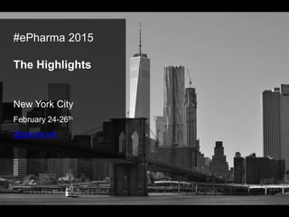 #ePharma 2015
The Highlights
New York City
February 24-26th
@garymonk
 